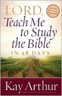 Kay Arthur: Lord, Teach Me to Study the Bible in 28 Days