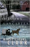 Book cover image of Shadows of Lancaster County by Mindy Starns Clark