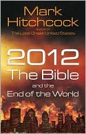 Mark Hitchcock: 2012: The Bible and the End of the World