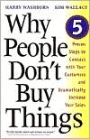 Harry Washburn: Why People Don't Buy Things: Five Five Proven Steps to Connect with Your Customers and Dramatically Improve Your Sales