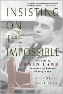 Victor K. Mcelheny: Insisting on the Impossible: The Life of Edwin Land