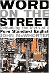 John Mcwhorter: Word on the Street: Debunking the Myth of a Pure Standard English