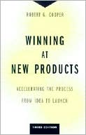 Book cover image of Winning at New Products: Accelerating the Process from Idea to Launch by Robert G. Cooper