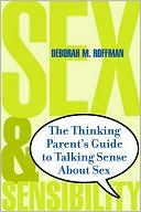 Book cover image of Sex and Sensibility: The Thinking Parent's Guide to Talking Sense About Sex by Deborah Roffman