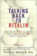 Peter Breggin: Talking Back to Ritalin: What Doctors Aren't Telling You about Stimulants and ADHD