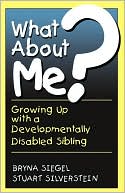 Bryna Siegel: What about Me?: Growing up with a Developmentally Disabled Sibling