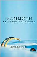 Richard Stone: Mammoth: The Resurrection of an Ice Age Giant