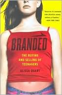 Book cover image of Branded: The Buying and Selling of Teenagers by Alissa Quart