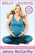 Jenny McCarthy: Belly Laughs: The Naked Truth about Pregnancy and Childbirth