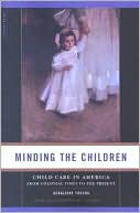 Geraldine Youcha: Minding the Children: Childcare in America from Colonial Times to the Present