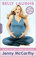 Book cover image of Belly Laughs: The Naked Truth about Pregnancy and Childbirth by Jenny McCarthy