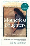 Book cover image of Motherless Daughters: The Legacy of Loss by Hope Edelman