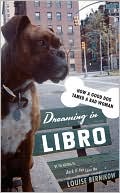 Book cover image of Dreaming in Libro: How a Good Dog Tamed a Bad Woman by Louise Bernikow