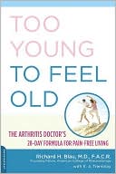 Book cover image of Too Young to Feel Old: The Arthritis Doctor's 28 Day Formula for Pain Free Living by Richard Blau