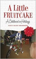 Book cover image of A Little Fruitcake: A Childhood in Holidays by David Valdes Greenwood