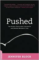 Jennifer Block: Pushed: The Painful Truth About Childbirth and Modern Maternity Care