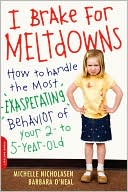 Book cover image of I Brake for Meltdowns: How to Handle the Most Exasperating Behavior of Your 2- to 5-Year-Old by Michelle Nicholasen