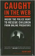 Julian Sher: Caught in the Web: Inside the Police Hunt to Rescue Children from Online Predators