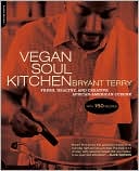 Bryant Terry: Vegan Soul Kitchen: Fresh, Healthy, and Creative African-American Cuisine