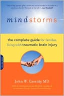 Book cover image of Mindstorms: The Complete Guide for Families Living with Traumatic Brain Injury by John W. Cassidy