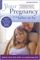 Book cover image of Your Pregnancy for the Father-to-Be: Everything Dads Need to Know about Pregnancy, Childbirth and Getting Ready for a New Baby by Glade B. Curtis