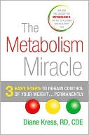 Book cover image of The Metabolism Miracle: 3 Easy Steps to Regain Control of Your Weight . . . Permanently by Diane Kress