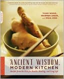 Yuan Wang: Ancient Wisdom, Modern Kitchen: Recipes from the East for Health, Healing, and Long Life