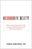 Book cover image of Neurodiversity: Discovering the Extraordinary Gifts of Autism, ADHD, Dyslexia, and Other Brain Differences by Thomas Armstrong