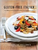 Book cover image of Gluten-Free Italian: Over 150 Irresistible Recipes without Wheat--from Crostini to Tiramisu by Jacqueline Mallorca