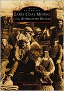 Book cover image of Early Coal Mining in the Anthracite Region, Pennsylvania (Images of America Series) by John Stuart Richards