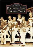 Frank J. Cavaioli: Pompano Park Harness Track, Florida (Images of America Series)