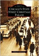 Book cover image of Chicago's State Street Christmas Parade, Illinois (Images of America Series) by Robert P. Ledermann