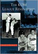 John G. Hall: Kom League Remembered, Kansas (Images of Baseball Series)