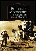 Book cover image of Building Moonships, New York: The Grumman Lunar Module (Images of America Series) by Joshua Stoff
