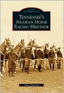 Andra Kowalczyk: Tennessee's Arabian Horse Racing Heritage (Images of America Series)