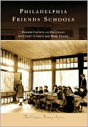 Friends Council on Education: Philadelphia Friends Schools, Pennsylvania (Campus History Series)