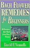 David Vennells: Bach Flower Remedies for Beginners: 38 Essences that Heal from Deep Within