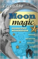 Book cover image of Everyday Moon Magic: Spells & Rituals for Abundant Living by Dorothy Morrison