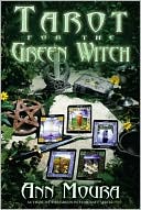 Ann Moura: Tarot for the Green Witch