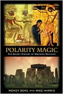 Book cover image of Polarity Magic: The Secret History of Western Religion by Wendy Berg