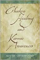 Keith Sherwood: Chakra Healing and Karmic Awareness
