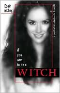 Edain McCoy: If You Want to be a Witch: A Practical Introduction to the Craft