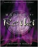 Christopher Penczak: Magick of Reiki: Focused Energy for Healing, Ritual, & Spiritual Development