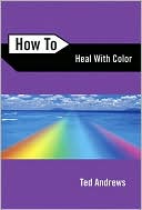 Book cover image of How to Heal with Color by Ted Andrews