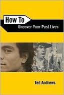 Ted Andrews: How To Uncover Your Past Lives
