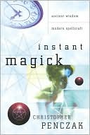 Book cover image of Instant Magick: Ancient Wisdom, Modern Spellcraft by Christopher Penczak