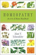 Alan Schmukler: Homeopathy: An A to Z Home Handbook