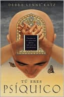 Book cover image of T? eres ps?quico: Desarrolle su capacidad mental m?s all? de los sentidos by Debra Lynne Katz