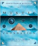 Book cover image of The Mystic Foundation: Understanding and Exploring the Magical Universe by Christopher Penczak