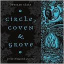 Deborah Blake: Circle, Coven & Grove: A Year of Magickal Practice